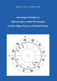 Astrological Studies on Reincarnation Death Horoscopes and the Higher Essence of Rudolf Steiner