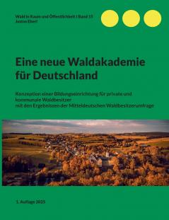 Eine neue Waldakademie für Deutschland