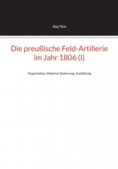 Die preußische Feld-Artillerie im Jahr 1806 (I)