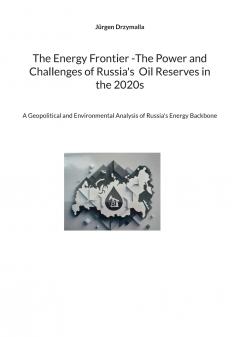 The Energy Frontier -The Power and Challenges of Russia's  Oil Reserves in the 2020s