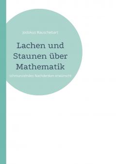 Lachen und Staunen über Mathematik