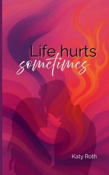 Life hurts sometimes