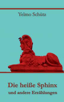 Die heiße Sphinx und andere Erzählungen