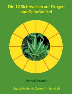 Die 12 Sichtweisen auf Drogen und Genußmittel