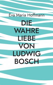 Die wahre Liebe von Ludwig Bosch