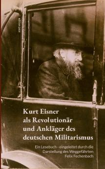 Kurt Eisner als Revolutionär und Ankläger des deutschen Militarismus