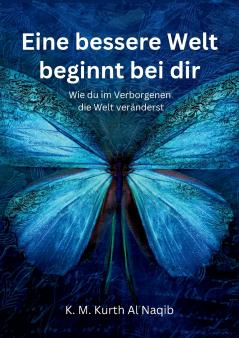 Eine bessere Welt beginnt bei dir - Wie du im Verborgenen die Welt veränderst
