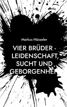 Vier Brüder - Leidenschaft Sucht und Geborgenheit