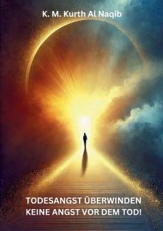 Todesangst überwinden - keine Angst vor dem Tod!