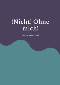 (Nicht) Ohne mich!