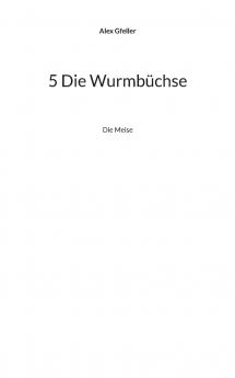 5 Die Wurmbüchse