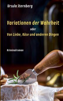 Variationen der Wahrheit oder Von Liebe Käse und anderen Dingen