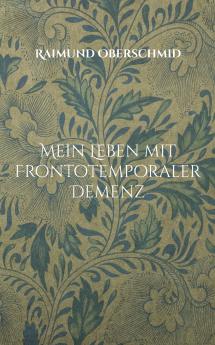Mein Leben mit Frontotemporaler Demenz