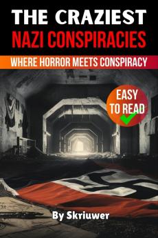 The Craziest Nazi Conspiracies