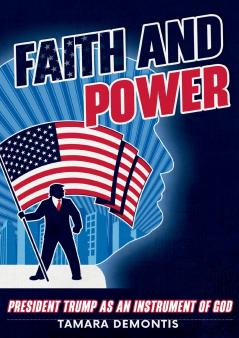 Faith and power President Trump as an instrument of God