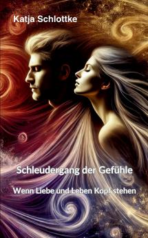Schleudergang der Gefühle - Wenn Liebe und Leben Kopf stehen