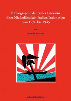 Bibliographie deutscher Literatur über Niederländisch-Indien/Indonesien von 1930 bis 1945