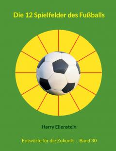 Die 12 Spielfelder des Fußballs