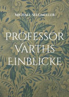 Professor Varths Einblicke