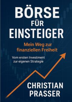 Börse für Einsteiger - Mein Weg zur finanziellen Freiheit