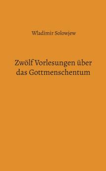 Zwölf Vorlesungen über das Gottmenschentum