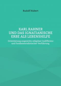Karl Rahner und das Ignatianische Erbe als Lebenshilfe