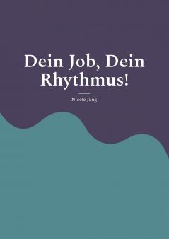 Dein Job Dein Rhythmus!