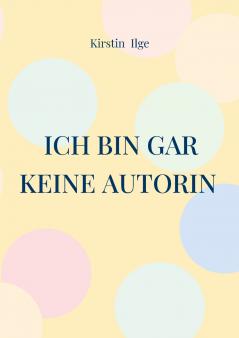 Ich bin gar keine Autorin