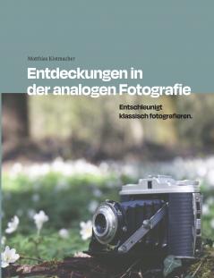 Entdeckungen in der analogen Fotografie