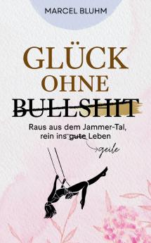 Glück ohne Bullshit