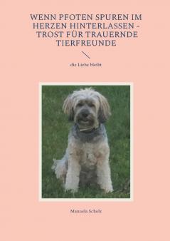 Wenn Pfoten Spuren im Herzen hinterlassen - Trost für trauernde Tierfreunde