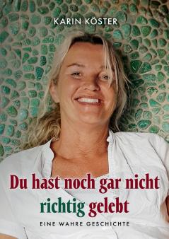 Du hast noch gar nicht richtig gelebt