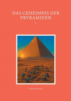 Das Geheimnis der Pryramiden