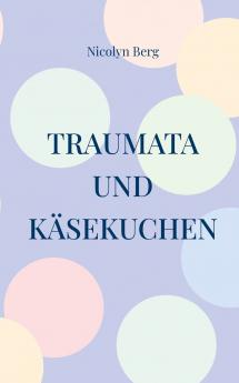 Traumata und Käsekuchen