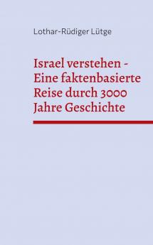 Israel verstehen - Eine faktenbasierte Reise durch 3000 Jahre Geschichte