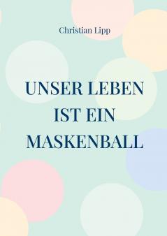 Unser Leben ist ein Maskenball