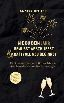 Wie du dein Jahr bewusst abschliesst und kraftvoll neu beginnst