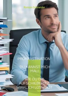 Prokrastination - Du kannst mich mal!