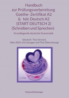 Handbuch zur Prüfungsvorbereitung Goethe- Zertifikat A2 &   telc Deutsch A2 (START DEUTSCH 2) (Schreiben und Sprechen)   + Grundlegende deutsche Grammatik (Deutsch -Thai Version)