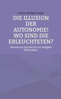 Die Illusion der Autonomie! Wo sind die Erleuchteten?