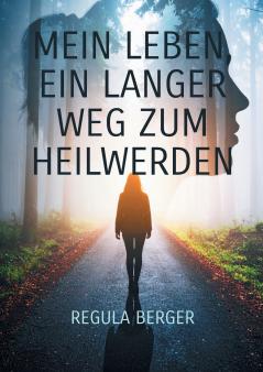 Mein Leben ein langer Weg zum Heilwerden