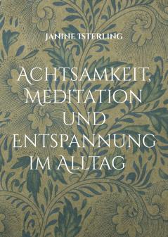 Achtsamkeit Meditation und  Entspannung im Alltag