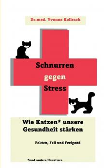 Schnurren gegen Stress - Wie Katzen* unsere Gesundheit stärken *und andere Haustiere