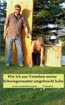 Wie ich aus Versehen meine Schwiegermutter umgebracht habe