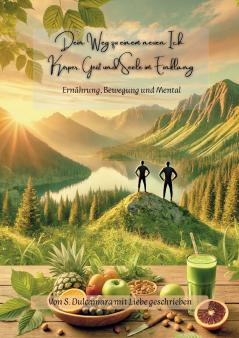 Dein Weg zu einem neuen Ich Körper Geist und Seele im Einklang