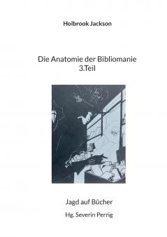 Die Anatomie der Bibliomanie 3.Teil