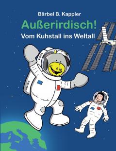 Außerirdisch! Vom Kuhstall ins Weltall