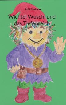 Wichtel Wuschi und das Tiefenreich