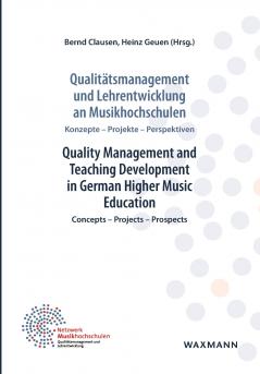 Qualitätsmanagement und Lehrentwicklung an Musikhochschulen Quality Management and Teaching Development in German Higher Music Education