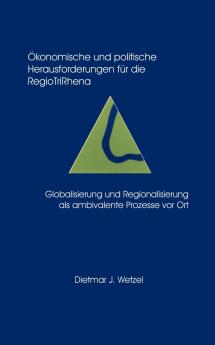 ��konomische und politische Herausforderungen f��r die Regio Tri Rhena Globalisierung und Regionalisierung als ambiralente
